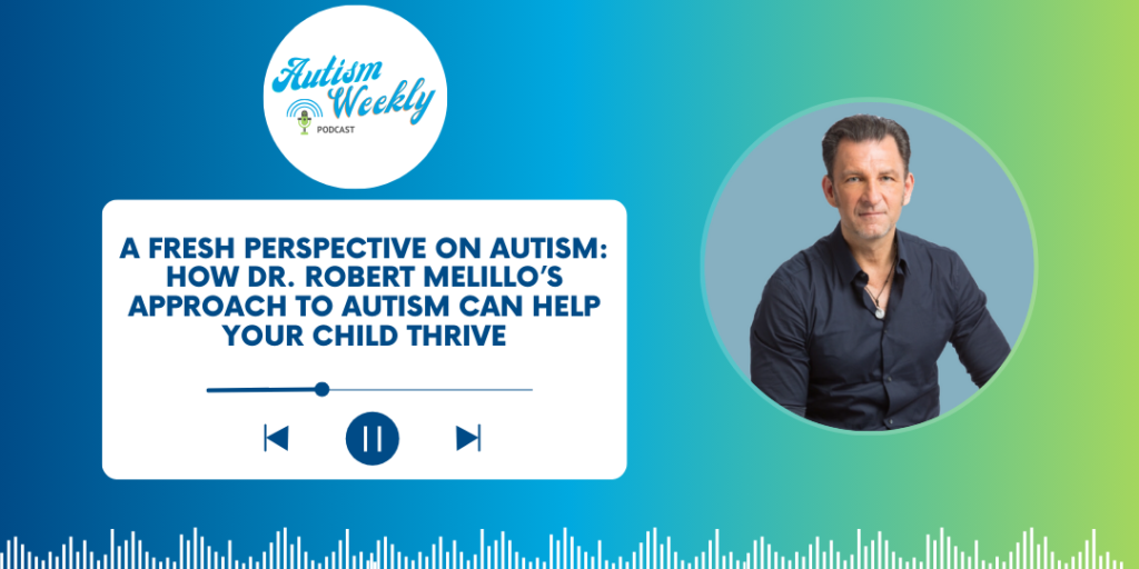 Podcast image featuring Dr. Robert Melillo on the Autism Weekly podcast. The text reads 'A Fresh Perspective on Autism: How Dr. Robert Melillo’s Approach to Autism Can Help Your Child Thrive.' Dr. Melillo is pictured with a blue and green gradient background. Keywords: ABS Kids, Dr. Robert Melillo, Autism Weekly podcast.