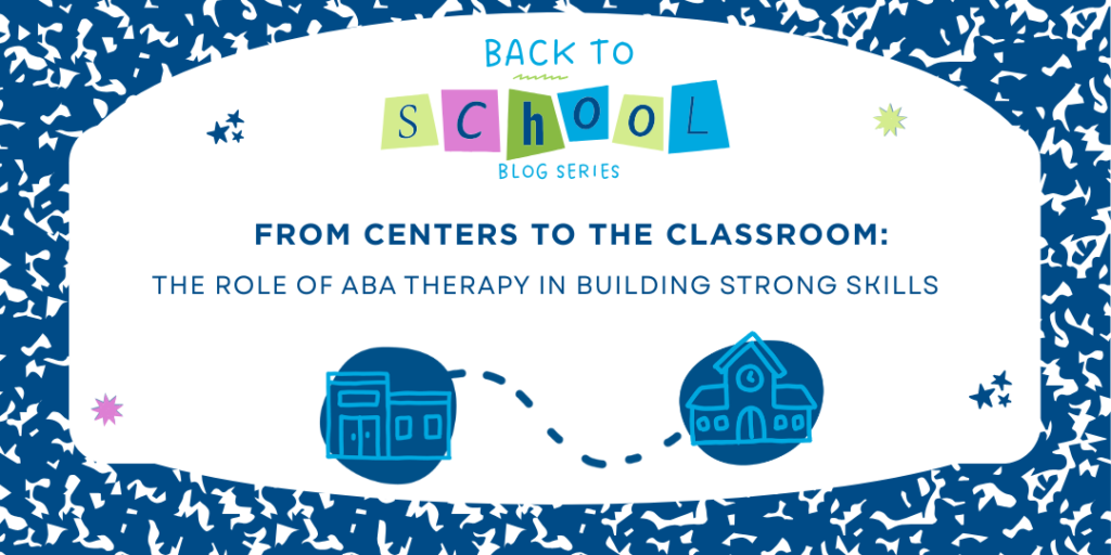 Image from ABS Kids' 'Back to School' blog series titled 'From Centers to the Classroom: The Role of ABA Therapy in Building Strong Skills.' The image features two icons: a building symbolizing therapy centers and a school building, connected by a dotted line. Decorative stars and colorful shapes surround the text.