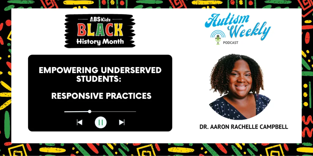 Autism Weekly podcast episode featuring Dr. Aaron Rachelle Campbell discussing 'Empowering Underserved Students: Responsive Practices.' The image includes podcast controls, the ABS Kids Black History Month logo, and a portrait of Dr. Campbell. The background features vibrant patterns in red, yellow, and green.