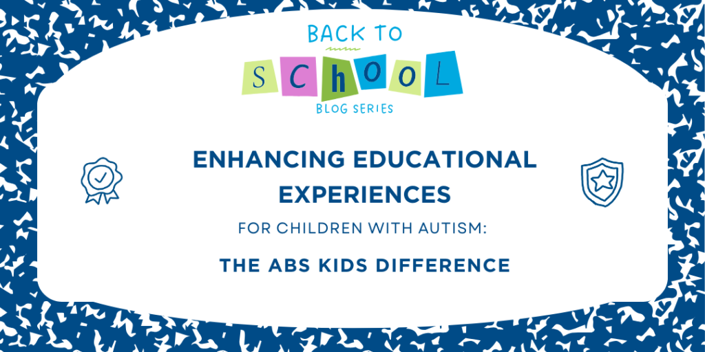 A colorful graphic titled 'Enhancing Educational Experiences for Children with Autism: The ABS Kids Difference'. The image features bright colors and fun shapes, with a ribbon and star icon. The design is part of the 'Back to School Blog Series' by ABS Kids, aimed at providing educational support for children with autism.