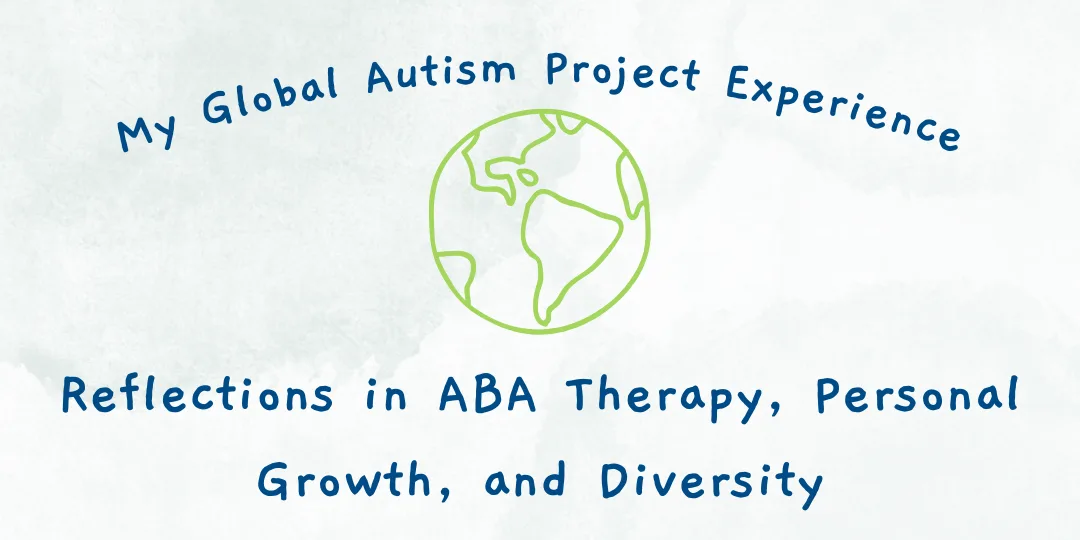 My Global Autism Project Experience: Reflections in ABA Therapy ...