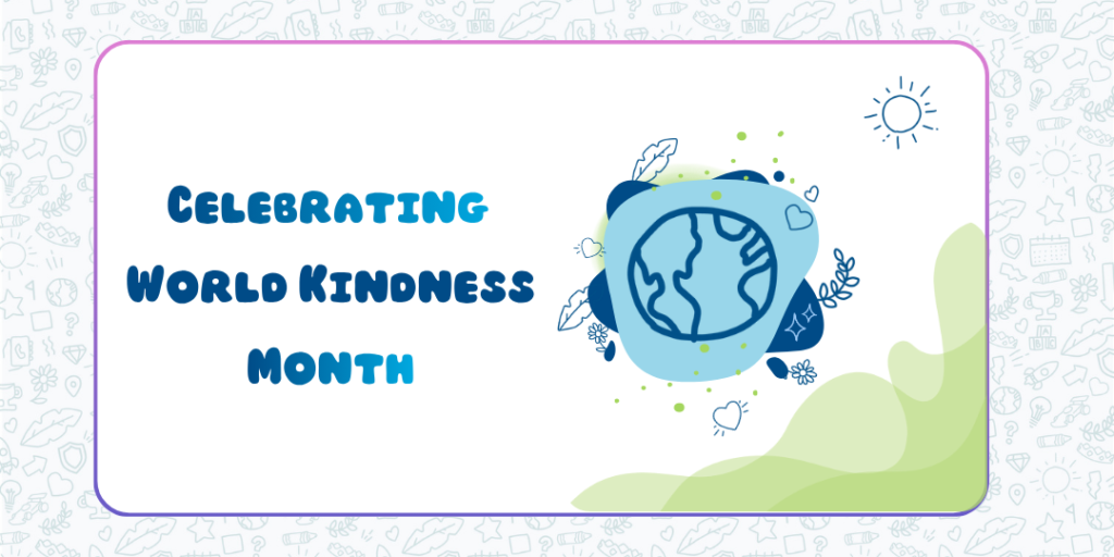 Graphic celebrating World Kindness Month, featuring a globe surrounded by hearts and greenery. The text reads 'Celebrating World Kindness Month,' with a playful, colorful design. The background includes doodles related to kindness and positivity, with a light blue and green color palette.
