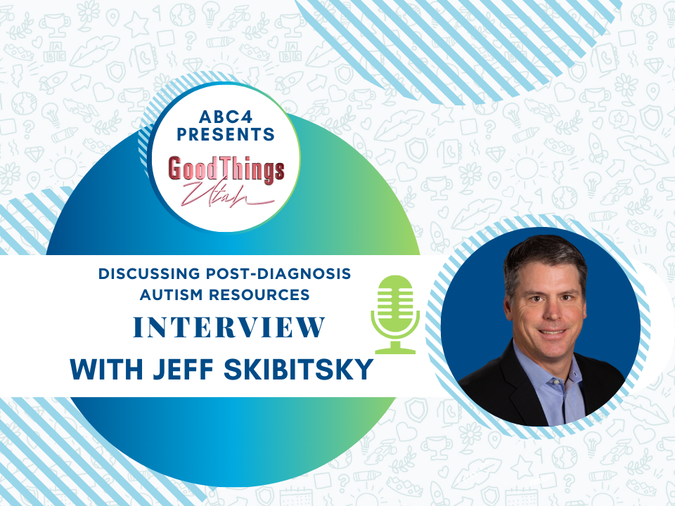 We’re in the News! President Jeff Skibitsky Talks Autism Acceptance Month with ABC 4’s Good Things Utah
