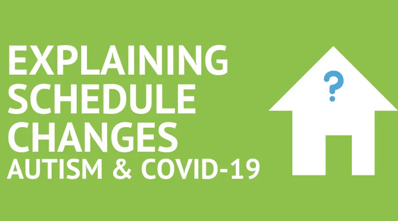 How to Help Children with Autism Manage Schedule Changes Due To Covid-19 (Coronavirus)