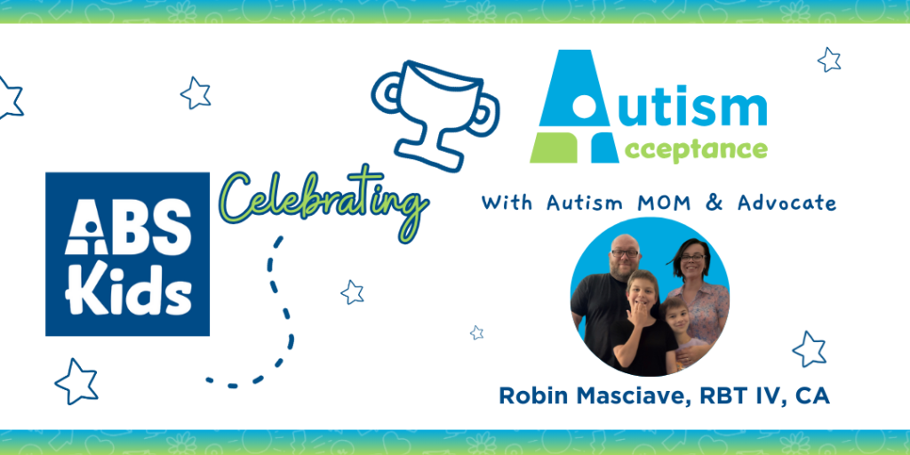 Image for a blog post titled 'Celebrating Autism Acceptance with Autism Mom & Advocate Robin Masciave.' The ABS Kids logo appears on the left, with the Autism Acceptance logo on the right. Below, a family photo shows Robin Masciave, RBT IV, with her partner and child. They are all smiling and posing together.